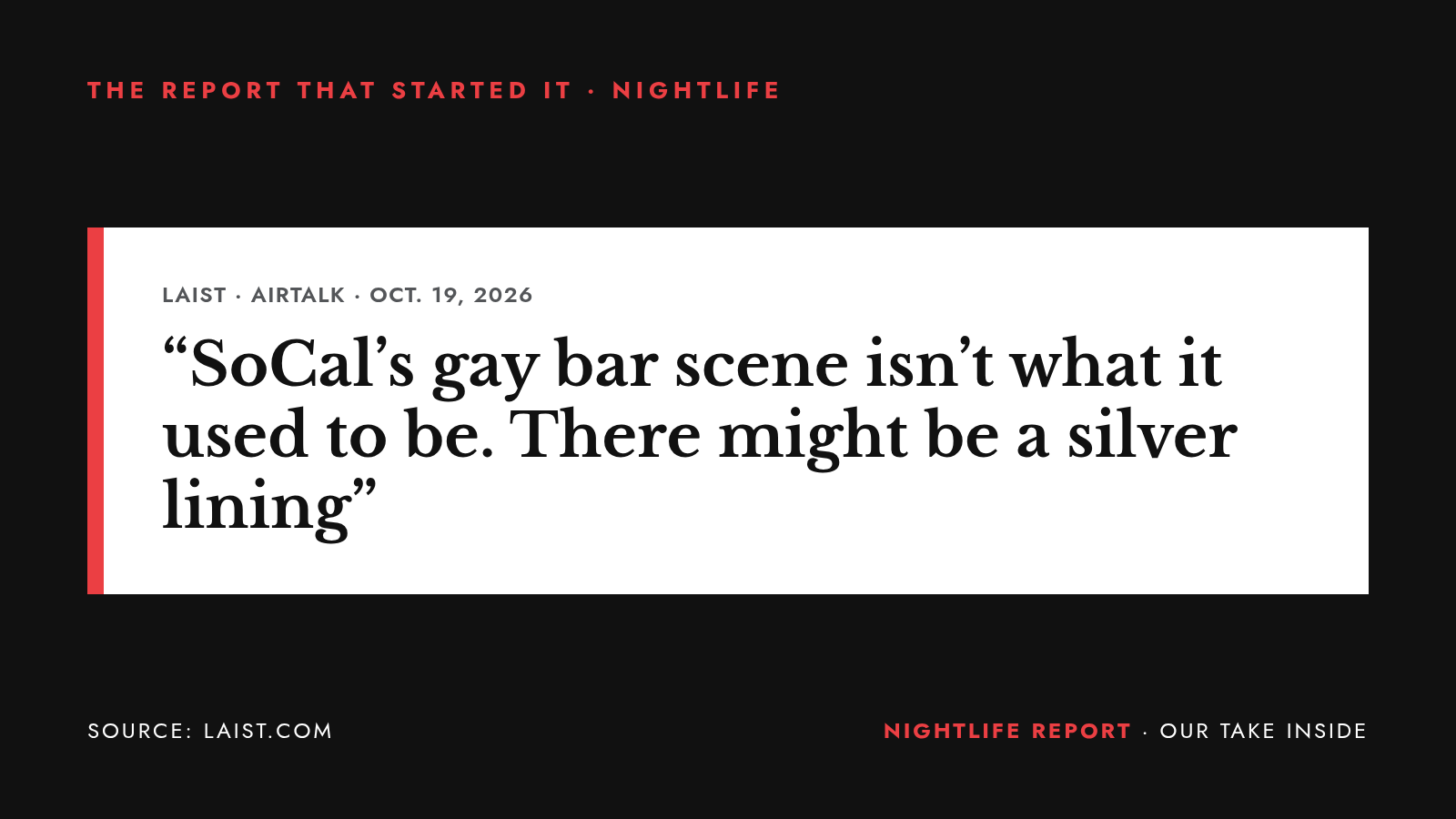Headline card: LAist, The Southern California gay bar scene isn’t what it used to be. There might be a silver lining.