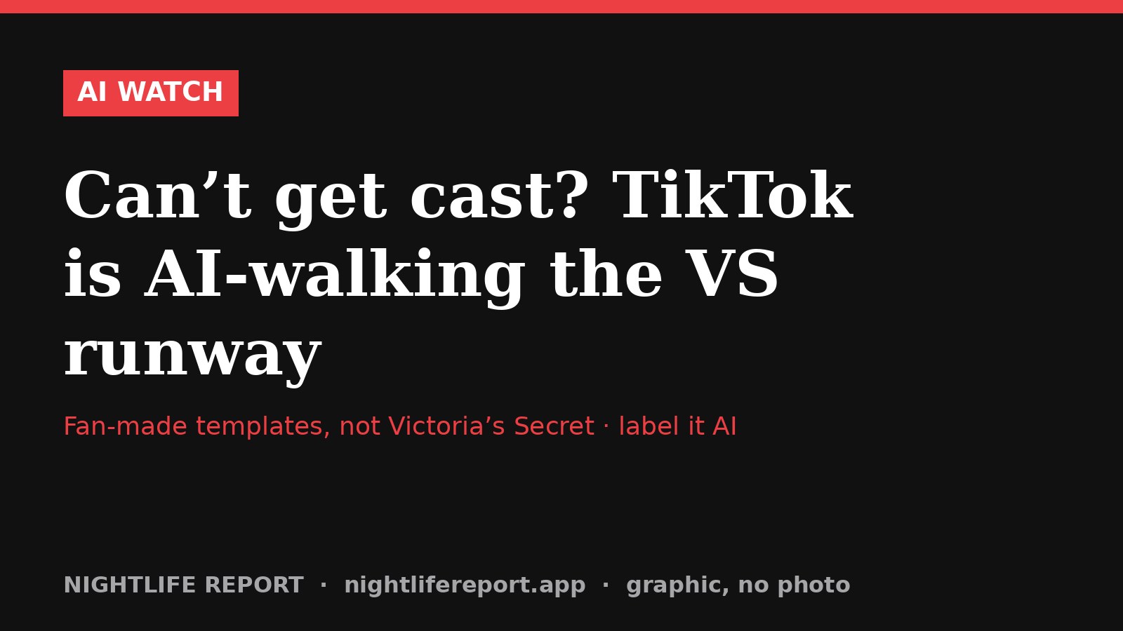 Nightlife Report text card: Can't get cast? TikTok is AI-walking the VS runway